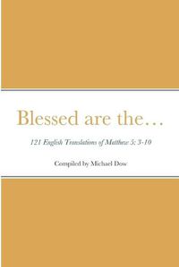 Cover image for Blessed are the... 121 English Translations of Matthew 5