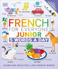 Cover image for French for Everyone Junior 5 Words a Day: Learn and Practise 1,000 French Words