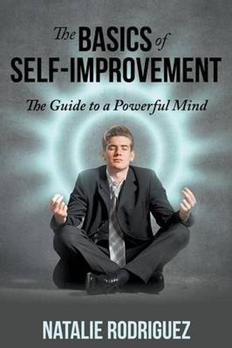 The Basics of Self-Improvement: The Guide to a Powerful Mind