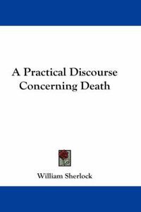 Cover image for A Practical Discourse Concerning Death