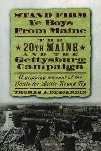 Cover image for Stand Firm Ye Boys from Maine: The 20th Maine and the Gettysburg Campaign