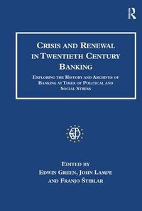 Cover image for Crisis and Renewal in Twentieth Century Banking: Exploring the History and Archives of Banking at Times of Political and Social Stress
