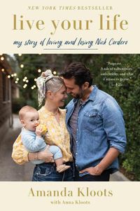 Cover image for Live Your Life: My Story of Loving and Losing Nick Cordero