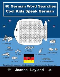 Cover image for 40 German Word Searches Cool Kids Speak German: Complete with vocabulary lists & answers. Let's make learning German fun!