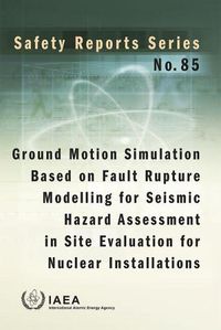 Cover image for Ground motion simulation based on fault rupture modelling for seismic hazard assessment in site evaluation for nuclear installations: International Generic Ageing Lessons Learned (IGALL)