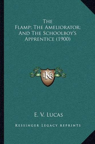 The Flamp; The Ameliorator; And the Schoolboy's Apprentice (1900)