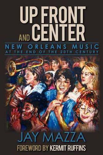 Cover image for Up Front and Center: New Orleans Music at the End of the 20th Century