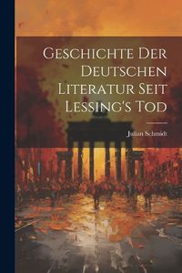 Cover image for Geschichte der Deutschen Literatur Seit Lessing's Tod