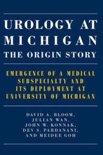 Urology at Michigan: The Origin Story: Emergence of a Medical Subspecialty and Its Deployment at University of Michigan