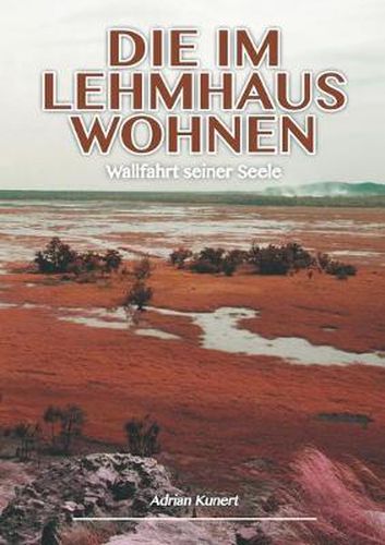 Cover image for Die im Lehmhaus wohnen: Wallfahrt seiner Seele