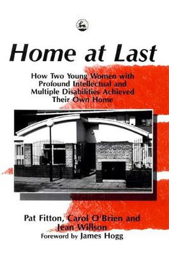 Cover image for Home at Last: How Two Young Women with Profound Intellectual and Multiple Disabilities Achieved Their Own Home