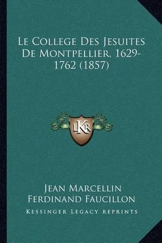 Le College Des Jesuites de Montpellier, 1629-1762 (1857)