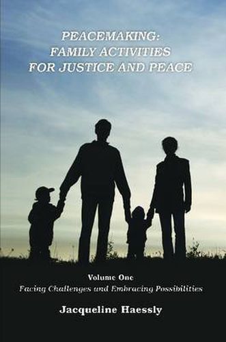 Cover image for Peacemaking: Family Activities for Justice and Peace, Vol. 1, Facing Challenges and Embracing Possibilities