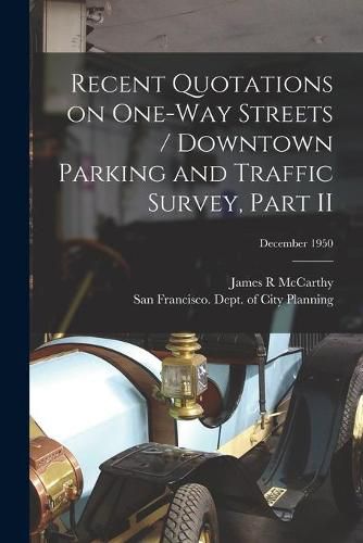 Cover image for Recent Quotations on One-way Streets / Downtown Parking and Traffic Survey, Part II; December 1950