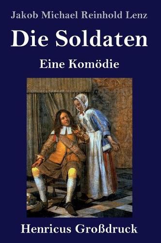 Die Soldaten (Grossdruck): Eine Komoedie