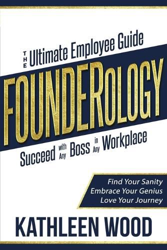 Cover image for FOUNDERology: the Ultimate Employee Guide to Succeed with Any Boss in Any Workplace