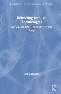Cover image for Refracting through Technologies: Bodies, Medical Technologies and Norms
