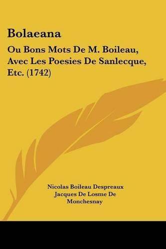 Cover image for Bolaeana: Ou Bons Mots de M. Boileau, Avec Les Poesies de Sanlecque, Etc. (1742)