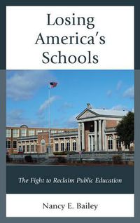 Cover image for Losing America's Schools: The Fight to Reclaim Public Education