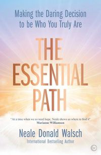 Cover image for The Essential Path: Making the Daring Decision to be Who You Truly Are