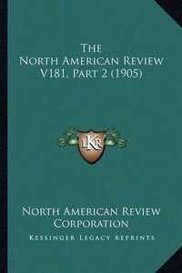 Cover image for The North American Review V181, Part 2 (1905)