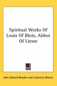 Cover image for Spiritual Works of Louis of Blois, Abbot of Liesse