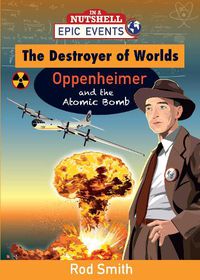 Cover image for The Destroyer of Worlds - Oppenheimer and the Atomic Bomb 2013