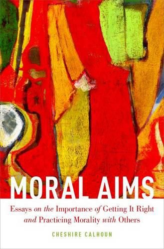 Cover image for Moral Aims: Essays on the Importance of Getting It Right and Practicing Morality with Others