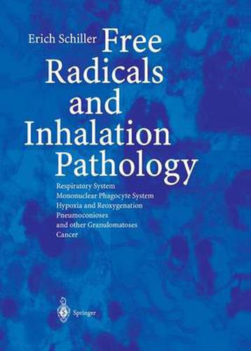 Cover image for Free Radicals and Inhalation Pathology: Respiratory System, Mononuclear Phagocyte System Hypoxia and Reoxygenation Pneumoconioses and other Granulomatoses Cancer