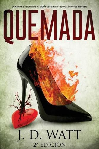 Cover image for Quemada: La Impactante Historia Real del Engano de Una Mujer Y El Corazon Roto de Un Hombre