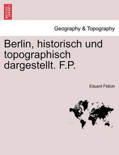 Cover image for Berlin, Historisch Und Topographisch Dargestellt. F.P.