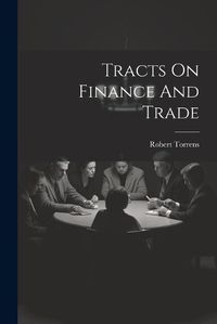 Cover image for Tracts On Finance And Trade