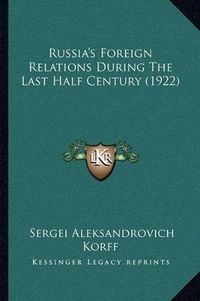 Cover image for Russia's Foreign Relations During the Last Half Century (1922)