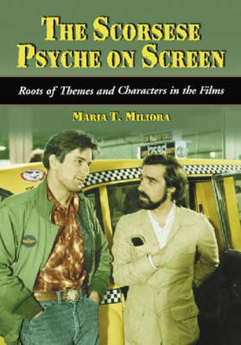 Scorsese Psyche on Screen: Roots of Themes and Characters in the Films