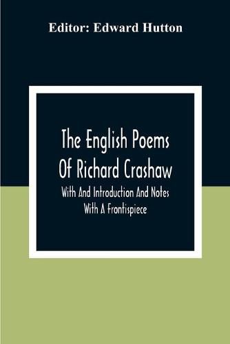 The English Poems Of Richard Crashaw; With And Introduction And Notes; With A Frontispiece