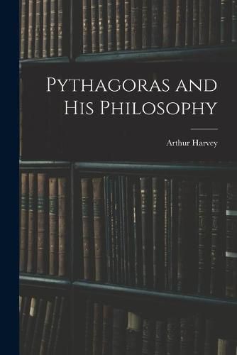 Cover image for Pythagoras and His Philosophy [microform]