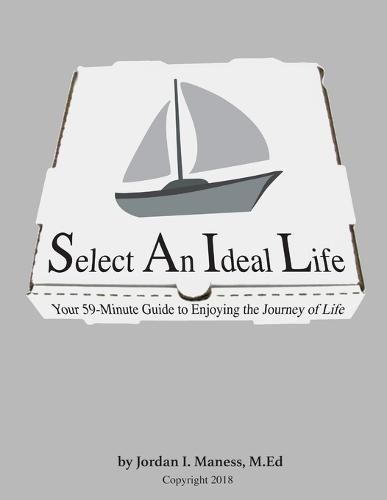 Cover image for Select An Ideal Life: Your 59-Minute Guide to Enjoying the Journey of Life