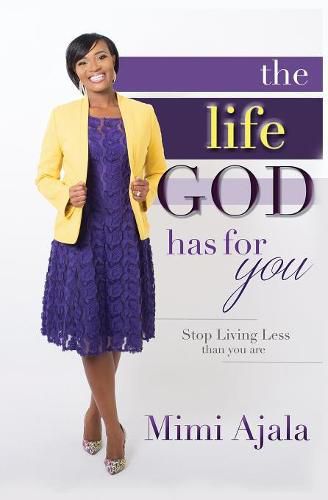 Cover image for The Life God Has For You: Stop Living Less Than You Are