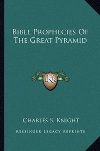 Cover image for Bible Prophecies of the Great Pyramid