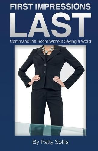 Cover image for First Impressions Last: Command The Room Without Saying A Word