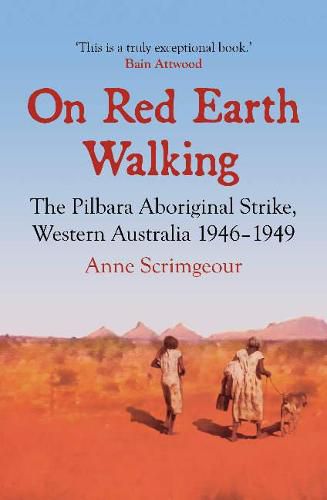 On Red Earth Walking: The Pilbara Aboriginal Strike, Western Australia 1946-1949