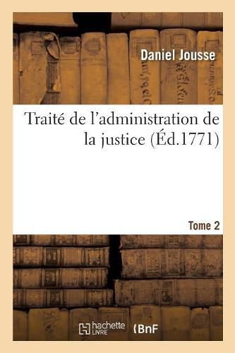 Traite de l'Administration de la Justice. Tome 2