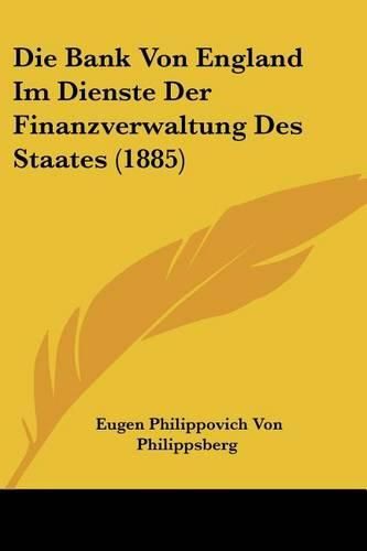 Cover image for Die Bank Von England Im Dienste Der Finanzverwaltung Des Staates (1885)