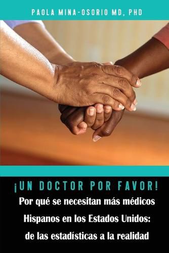 Cover image for !Un doctor por favor! Por que se necesitan mas medicos Hispanos en los Estados Unidos