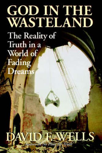 Cover image for God in the wasteland: The Reality Of Truth In A World Of Fading Dreams