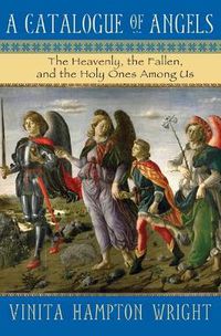 Cover image for A Catalogue of Angels: The Heavenly, the Fallen, and the Holy Ones Among Us