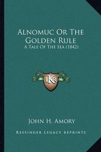 Cover image for Alnomuc or the Golden Rule: A Tale of the Sea (1842)