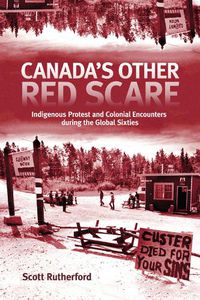 Cover image for Canada's Other Red Scare: Indigenous Protest and Colonial Encounters during the Global Sixties