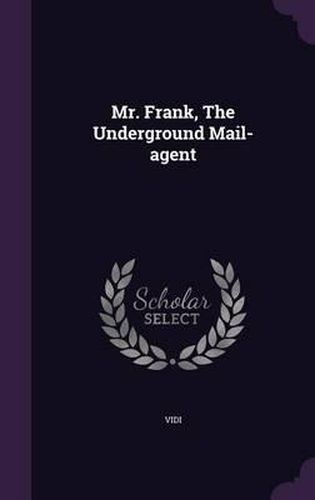 Cover image for Mr. Frank, the Underground Mail-Agent