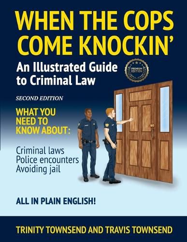 Cover image for When the Cops Come Knockin': An Illustrated Guide to Criminal Law 2nd Edition Premium Edition